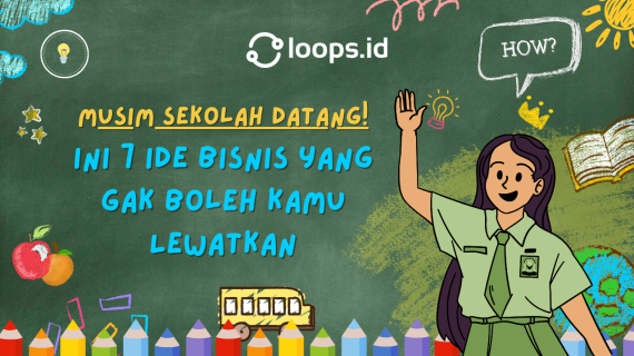 Musim Sekolah Datang! Ini 7 Ide Bisnis yang Gak Boleh Kamu Lewatkan
