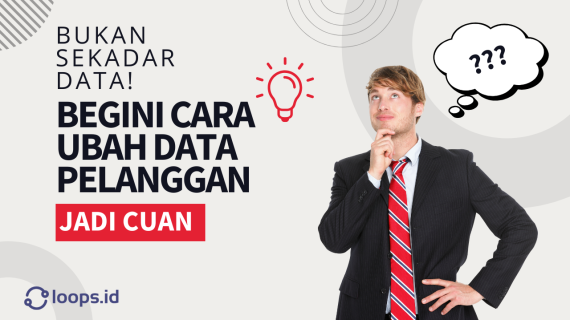 Bukan Sekadar Data! Begini Cara Ubah Data Pelanggan Jadi Cuan