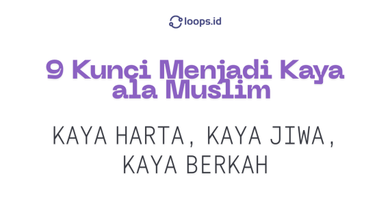 9 Kunci Menjadi Kaya ala Muslim: Kaya Harta, Kaya Jiwa, Kaya Berkah