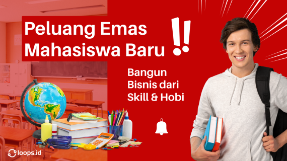Peluang Emas Mahasiswa Baru: Bangun Bisnis dari Skill & Hobi