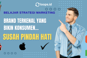 Belajar Strategi Marketing Brand Terkenal yang Bikin Konsumen Susah Pindah Hati