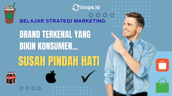 Belajar Strategi Marketing Brand Terkenal yang Bikin Konsumen Susah Pindah Hati