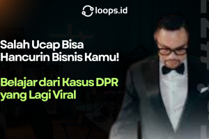 Salah Ucap Bisa Hancurin Bisnis Kamu! Belajar dari Kasus DPR yang Lagi Viral