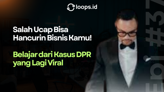 Salah Ucap Bisa Hancurin Bisnis Kamu! Belajar dari Kasus DPR yang Lagi Viral