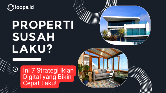 Properti Susah Laku? Ini 7 Strategi Iklan Digital yang Bikin Cepat Laku!