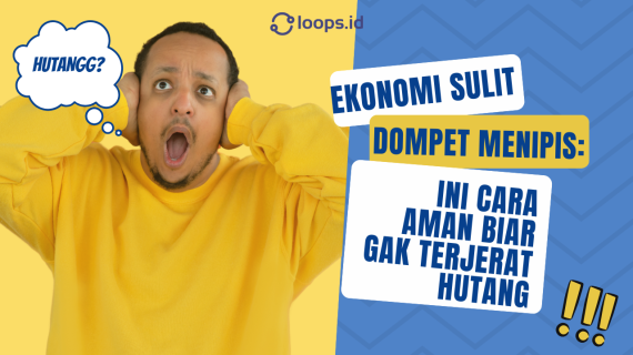 Ekonomi Sulit, Dompet Menipis: Ini Cara Aman Biar Gak Terjerat Hutang
