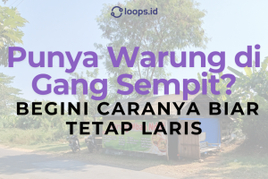Punya Warung di Gang Sempit? Begini Caranya Biar Tetap Laris