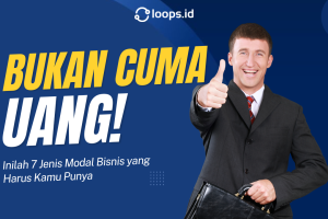 Bukan Cuma Uang! Inilah 7 Jenis Modal Bisnis yang Harus Kamu Punya