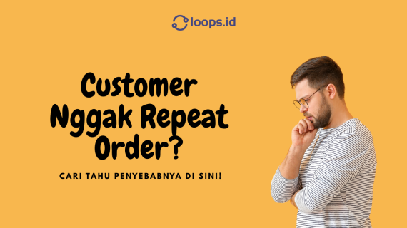 Customer Nggak Repeat Order? Cari Tahu Penyebabnya di Sini!