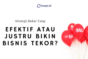 Strategi Bakar Uang: Efektif atau Justru Bikin Bisnis Tekor?