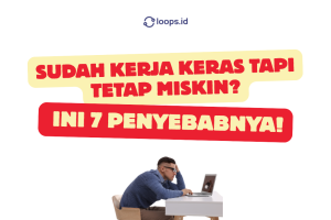 Sudah Kerja Keras Tapi Tetap Miskin? Ini 7 Penyebabnya!