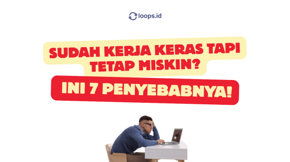 Sudah Kerja Keras Tapi Tetap Miskin? Ini 7 Penyebabnya!