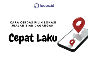 Cara Cerdas Pilih Lokasi Jualan Biar Dagangan Cepat Laku