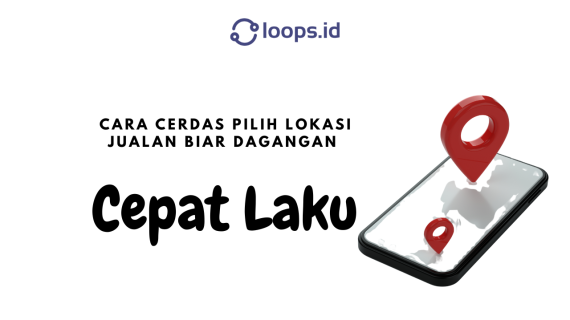 Cara Cerdas Pilih Lokasi Jualan Biar Dagangan Cepat Laku