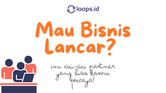 Mau Bisnis Lancar? Ini Ciri-Ciri Partner yang Bisa Kamu Percaya