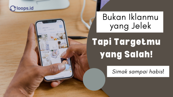 Bukan Iklanmu yang Jelek, Tapi Targetmu yang Salah!