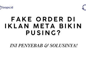 Fake Order di Iklan Meta Bikin Pusing? Ini Penyebab & Solusinya!
