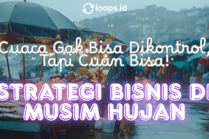 Cuaca Gak Bisa Dikontrol, Tapi Cuan Bisa! Strategi Bisnis di Musim Hujan