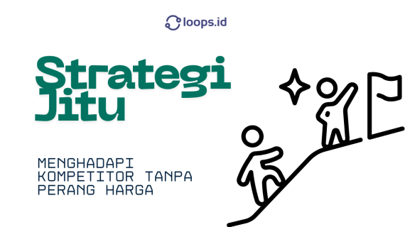 Strategi Jitu Menghadapi Kompetitor Tanpa Perang Harga