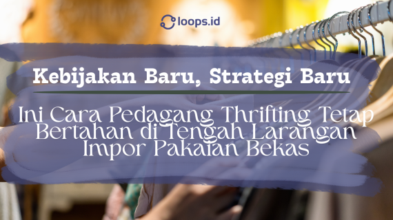🧥 Kebijakan Baru, Strategi Baru: Cara Pedagang Thrifting Tetap Bertahan di Tengah Larangan Impor Pakaian Bekas