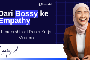 Dari Bossy ke Empathy: Leadership di Dunia Kerja Modern