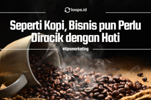 Seperti Kopi, Bisnis pun Perlu Diracik dengan Hati