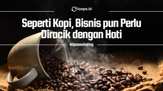 Seperti Kopi, Bisnis pun Perlu Diracik dengan Hati