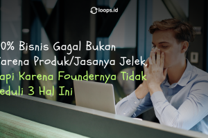 90% Bisnis Gagal Bukan Karena Produk/Jasanya Jelek, Tapi Karena Foundernya Tidak Peduli 3 Hal Ini