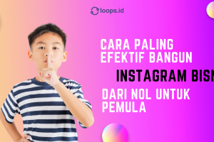 Cara Paling Efektif Bangun Instagram Bisnis dari Nol untuk Pemula