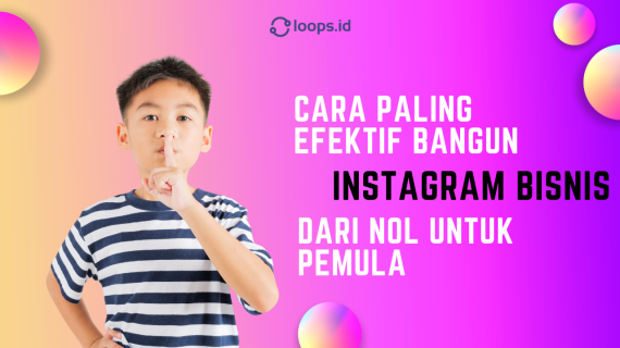 Cara Paling Efektif Bangun Instagram Bisnis dari Nol untuk Pemula