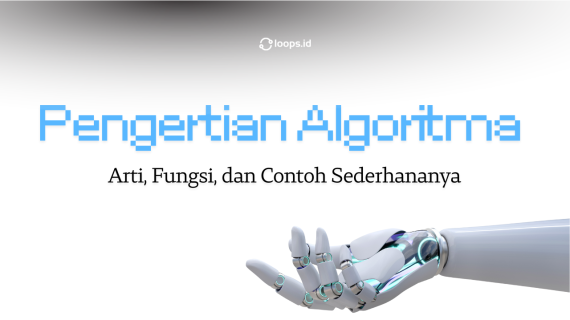 Pengertian Algoritma: Arti, Fungsi, dan Contoh Sederhananya