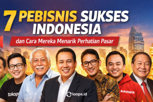 7 Pebisnis Sukses Indonesia dan Cara Mereka Menarik Perhatian Pasar