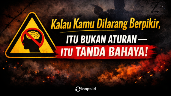 Kalau Kamu Dilarang Berpikir, Itu Bukan Aturan. Itu Tanda Bahaya!