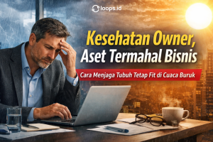 Kesehatan Owner, Aset Termahal Bisnis: Cara Menjaga Tubuh Tetap Fit di Cuaca Buruk