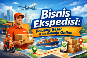 Bisnis Ekspedisi: Peluang Besar di Era Belanja Online yang Terus Melejit