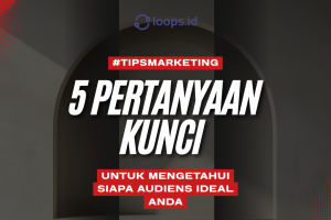 5 Pertanyaan Kunci untuk Mengetahui Siapa Audiens Ideal Anda