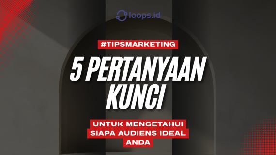 5 Pertanyaan Kunci untuk Mengetahui Siapa Audiens Ideal Anda