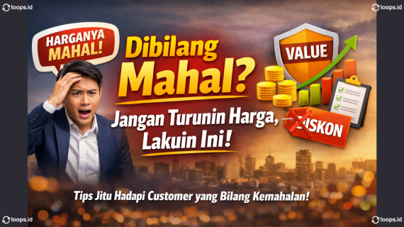 Dibilang Mahal? Jangan Turunin Harga, Lakuin Ini!