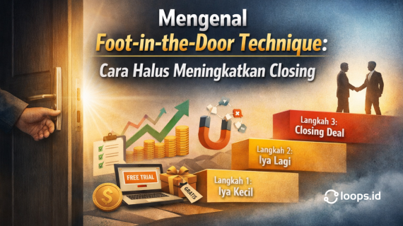 Mengenal Foot-in-the-Door Technique: Cara Halus Meningkatkan Closing