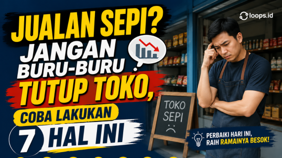 Jualan Sepi? Jangan Buru-Buru Tutup Toko, Coba Lakukan 7 Hal Ini
