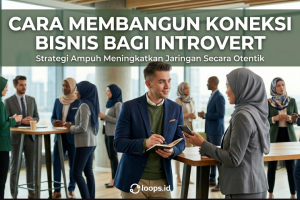 Cara Membangun Koneksi Bisnis bagi Introvert