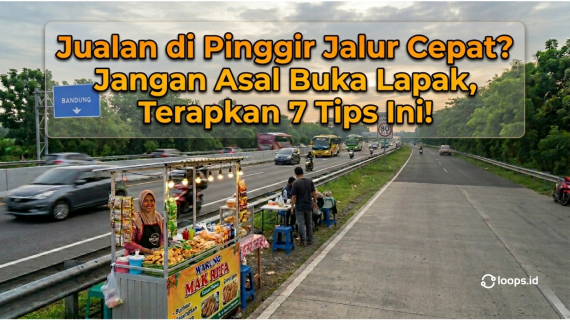 Jualan di Pinggir Jalur Cepat? Jangan Asal Buka Lapak, Terapkan 7 Tips Ini!