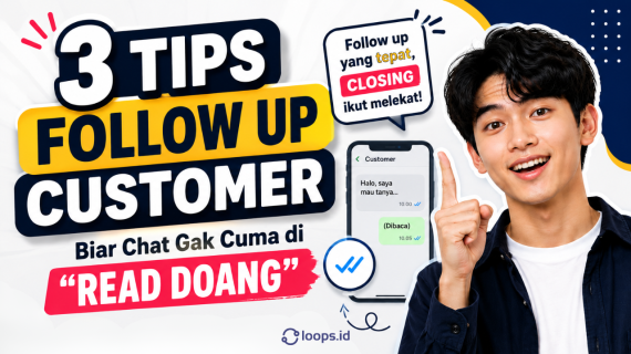 3 Tips Follow Up Customer Biar Chat Gak Cuma di “Read Doang”