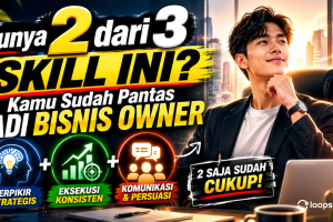 Punya 2 dari 3 Skill Ini? Kamu Sudah Pantas Jadi Bisnis Owner