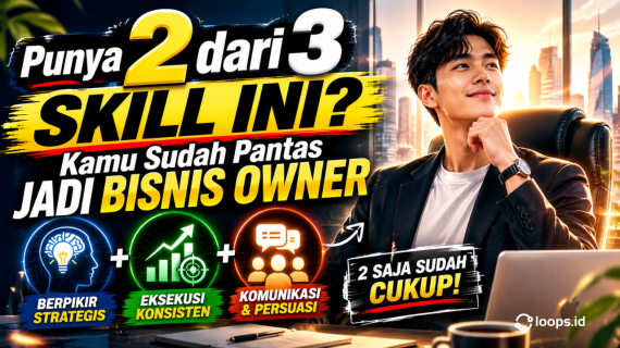 Punya 2 dari 3 Skill Ini? Kamu Sudah Pantas Jadi Bisnis Owner