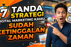 7 Tanda Strategi Digital Marketing Kamu Sudah Ketinggalan Zaman