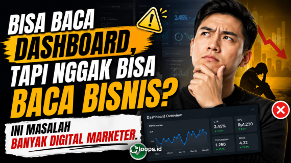 Bisa Baca Dashboard, Tapi Nggak Bisa Baca Bisnis? Ini Masalah Banyak Digital Marketer.