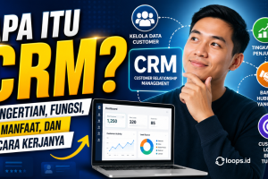 Apa Itu CRM? Pengertian, Fungsi, Manfaat, dan Cara Kerjanya