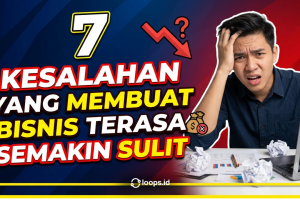7 Kesalahan yang Membuat Bisnis Terasa Semakin Sulit