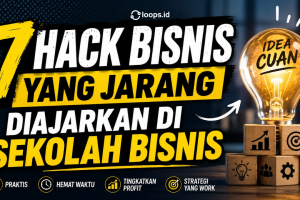 7 Hack Bisnis yang Jarang Diajarkan di Sekolah Bisnis